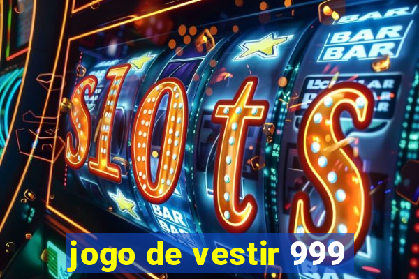 jogo de vestir 999